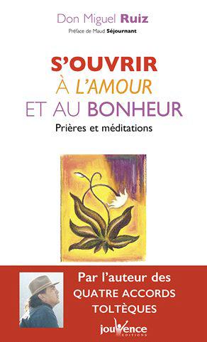 S'ouvrir à l'amour et au bonheur. Prières et méditations