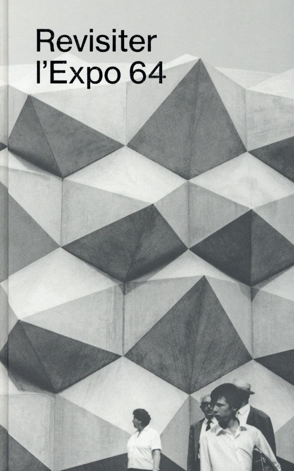 Revisiter l'Expo 64. Acteurs, discours, controverses