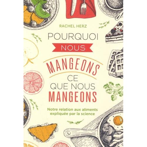 Pourquoi nous mangeons ce que nous mangeons. Notre relation aux aliments expliquée par la science