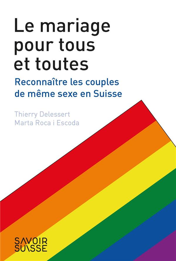Le mariage pour tous et toutes. Reconnaître les couples de même sexe en Suisse