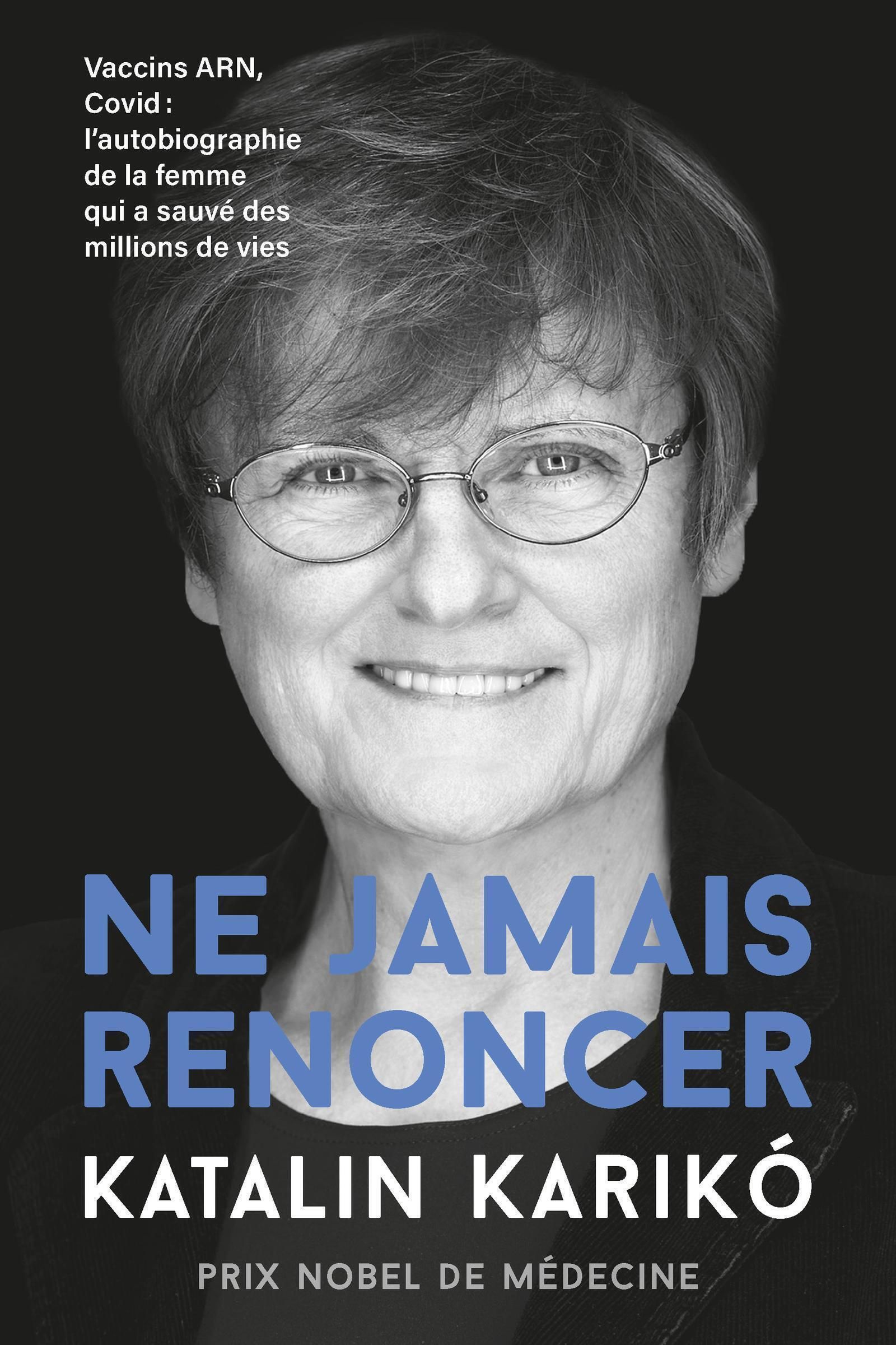 Ne jamais renoncer. Vaccins ARN, Covid : L'autobiographie de la femme qui a sauvé des millions de vi