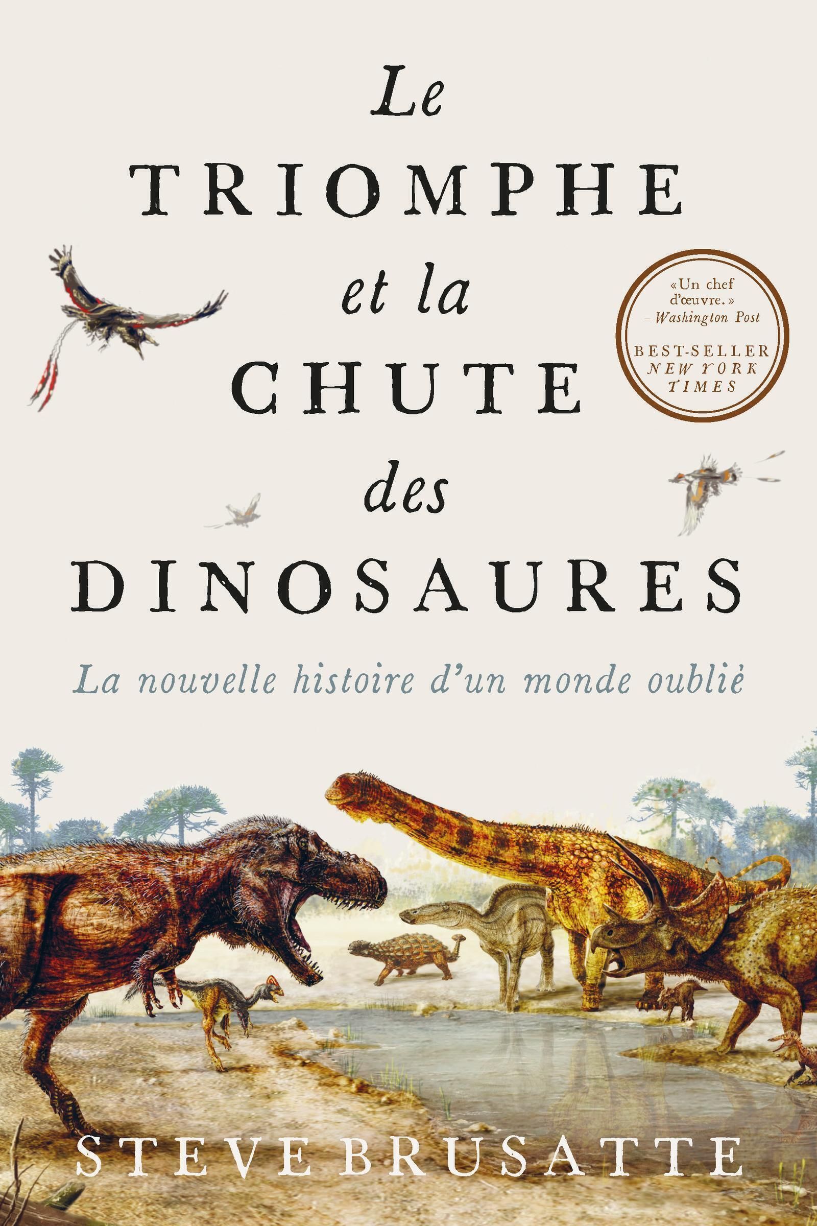 Le triomphe et la chute des dinosaures. La nouvelle histoire d'un monde oublié