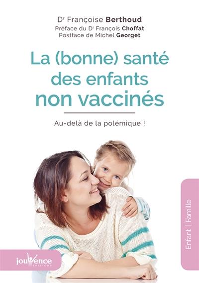 La (bonne) santé des enfants non vaccinés. Au-delà de la polémique ! 4e édition
