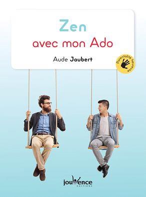 Zen avec mon ado. Traverser l'adolescence en confiance