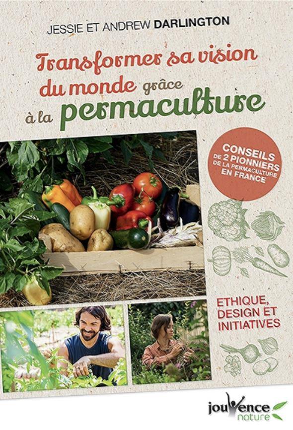 Transformer sa vision du monde grâce à la permaculture. Ethique, design et initiatives