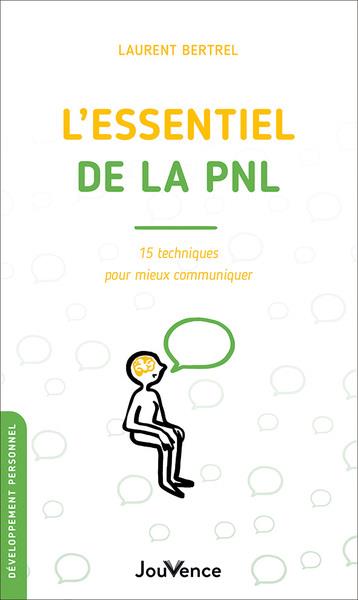 L'essentiel de la PNL. 15 techniques pour mieux communiquer