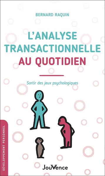 L'analyse transactionnelle au quotidien. Sortir des jeux psychologiques
