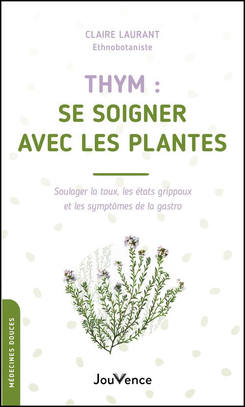 Thym : se soigner avec les plantes. Soulager la toux, les état grippaux et les symptômes de la gastr