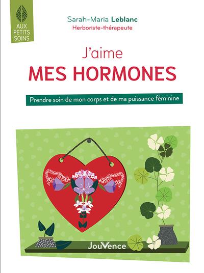 J'aime mes hormones. Prendre soin de mon corps et de ma puissance féminine