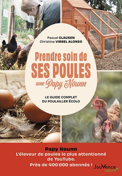 Prendre soin de ses poules avec Papy Nounn. Le guide complet du poulailler écolo
