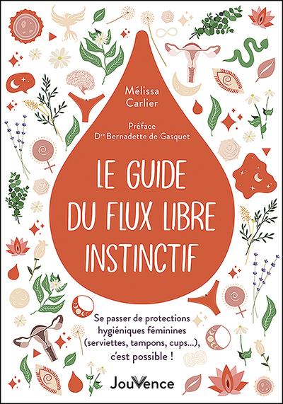 Le guide du flux libre instinctif. Se passer de protections hygiéniques féminines (serviettes, tampo