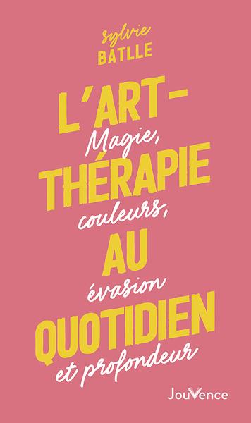 L'art-thérapie au quotidien. Magie, couleurs, évasion et profondeur