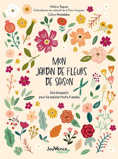 Mon jardin de fleurs de saison. Des bouquets pour la maison toute l'année