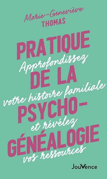 Pratique de la psychogénéalogie. Approfondissez votre histoire familiale et révélez vos ressources