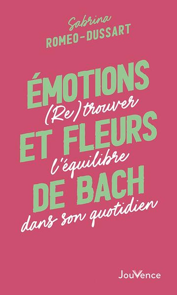 Emotions et fleurs de Bach. (Re)trouver l'équilibre dans son quotidien