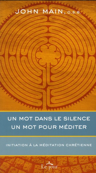 Un mot dans le silence, un mot pour méditer. Initiation à la méditation chrétienne