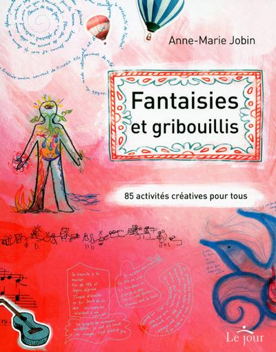 Fantaisies et gribouillis. 85 activités créatives pour tous