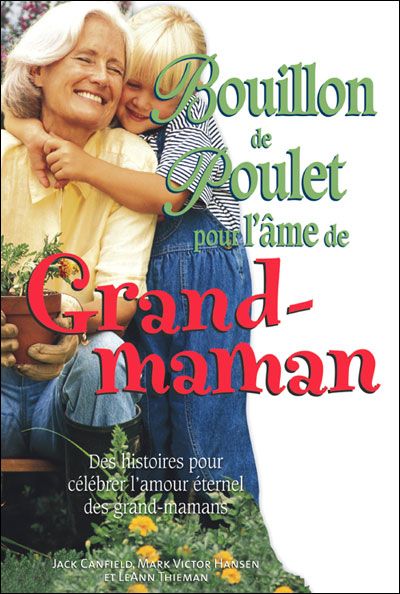 Bouillon de poulet pour l'âme de Grand-maman. Des histoires pour célébrer l'amour éternel des grands
