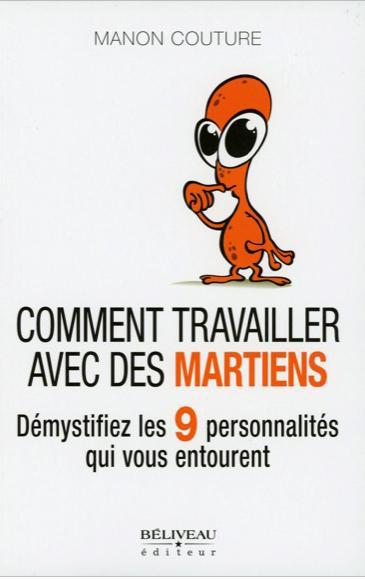 Comment travailler avec des martiens ? / Démystifier les 9 personnalités qui vous entourent