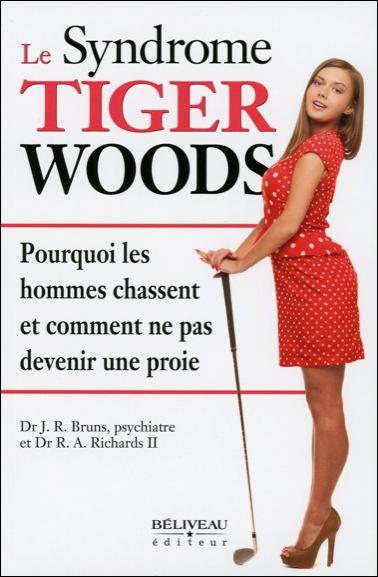 Le syndrôme Tiger Woods / Pourquoi les hommes chassent et comment ne pas devenir une proie