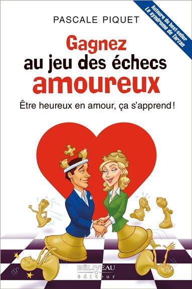 Gagnez au jeu des échecs amoureux. Etre heureux en amour, ça s'apprend !