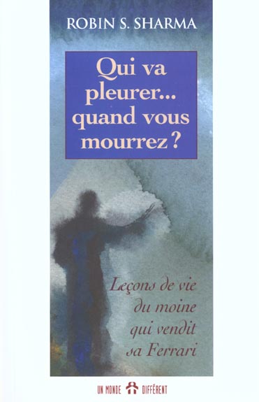 Qui va pleurer... quand vous mourrez ? Leçons de vie d'un moine qui vendit sa Ferrari