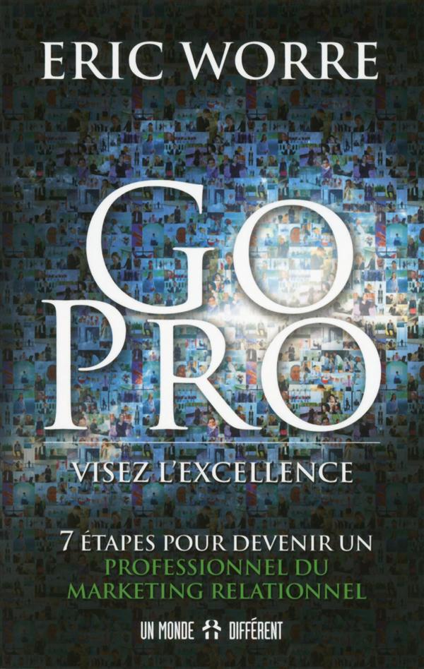 Go pro : visez l'excellence. 7 étapes pour devenir un professionnel du marketing relationnel