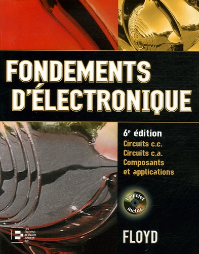 Fondements d'électronique. Circuits c.c. Circuits c.a. Composants et applications, 6e édition, avec