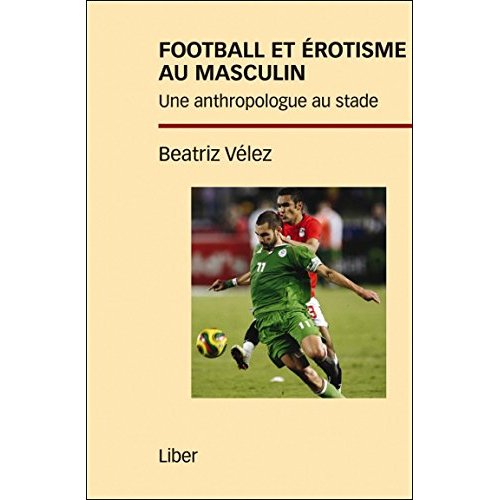 Football et érotisme au masculin. Une anthropologue au stade