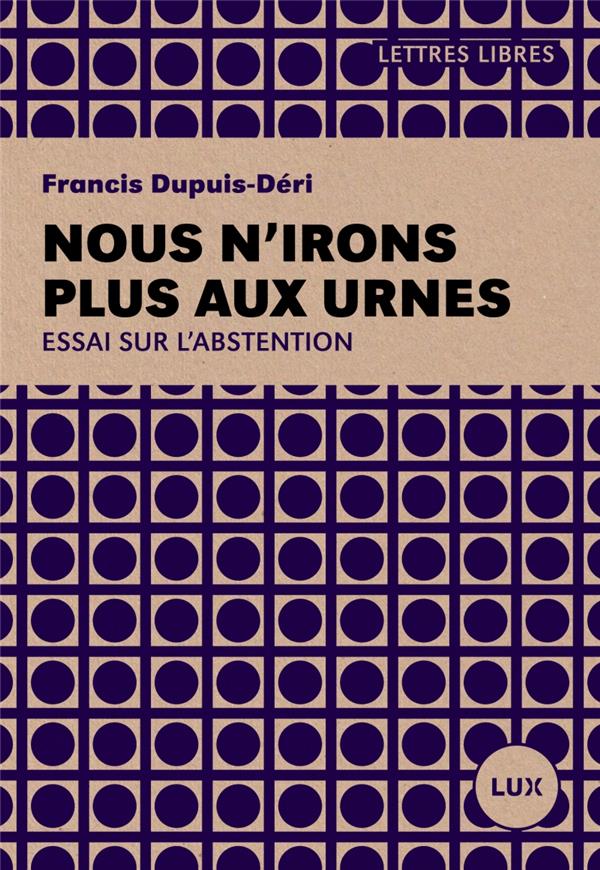 Nous n'irons plus aux urnes. Plaidoyer pour l'abstention