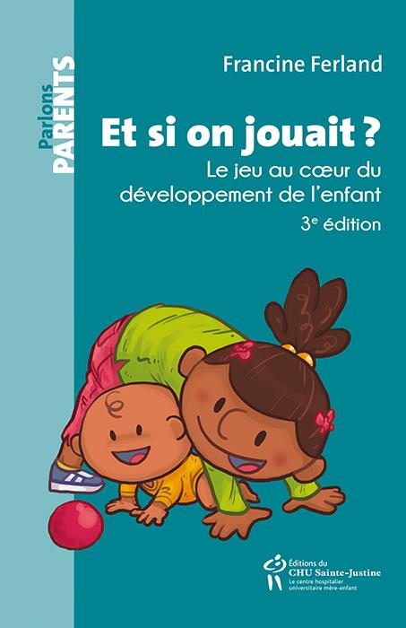 Et si on jouait ? Le jeu au coeur du développement de l'enfant, 3e édition