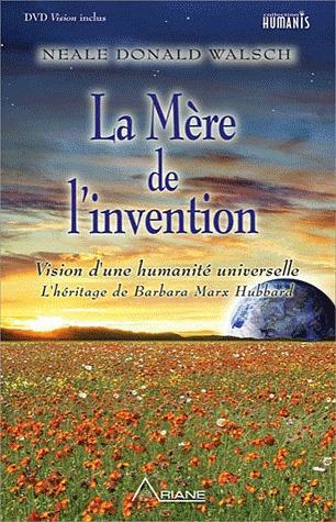 La Mère de l'Invention / L'héritage de Barbara Marx Hubbard et l'avenir qui VOUS attend