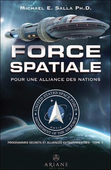 Programmes spatiaux secrets et alliances extraterrestres. Tome 5, Force spatiale pour une alliance d