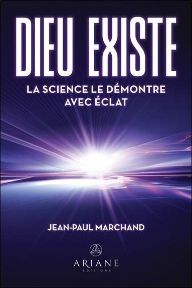 Dieu existe. La science le démontre avec éclat
