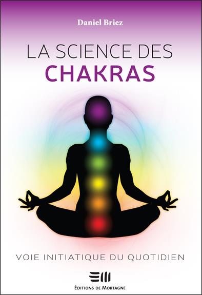 La science des chakras. Voie initiatique du quotidien