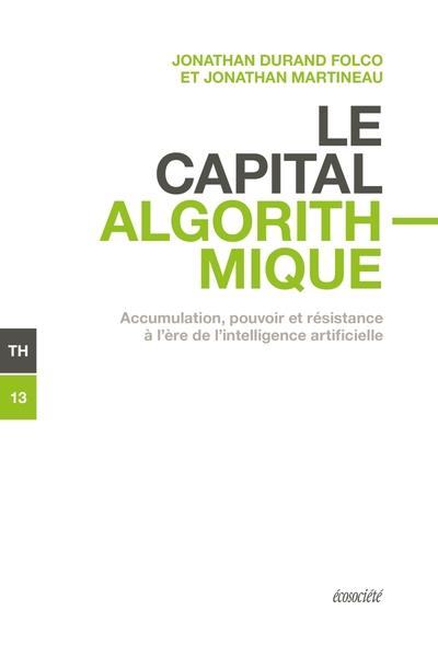Le capital algorithmique. Accumulation, pouvoir et résistance à l'ère de l'intelligence artificielle