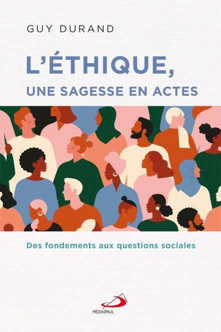 Ethique une sagesse en actes (l'). Des fondements aux questions sociales