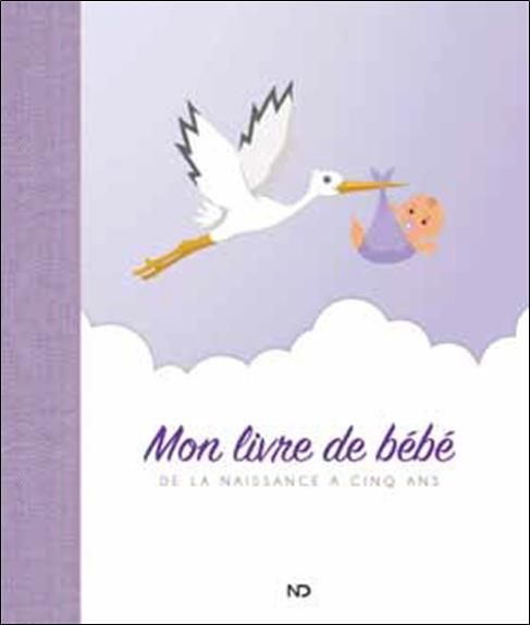 Mon livre de bébé. De la naissance à cinq ans