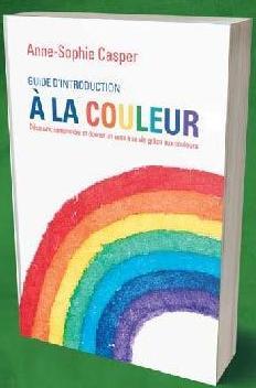 Guide d'introduction à la couleur. Découvrir, comprendre et donner un sens à sa vie grâce aux couleu