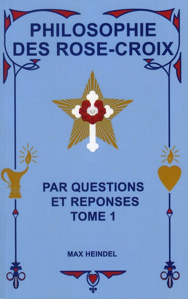 Philosophie des Rose-Croix par questions et réponses. Tome 1