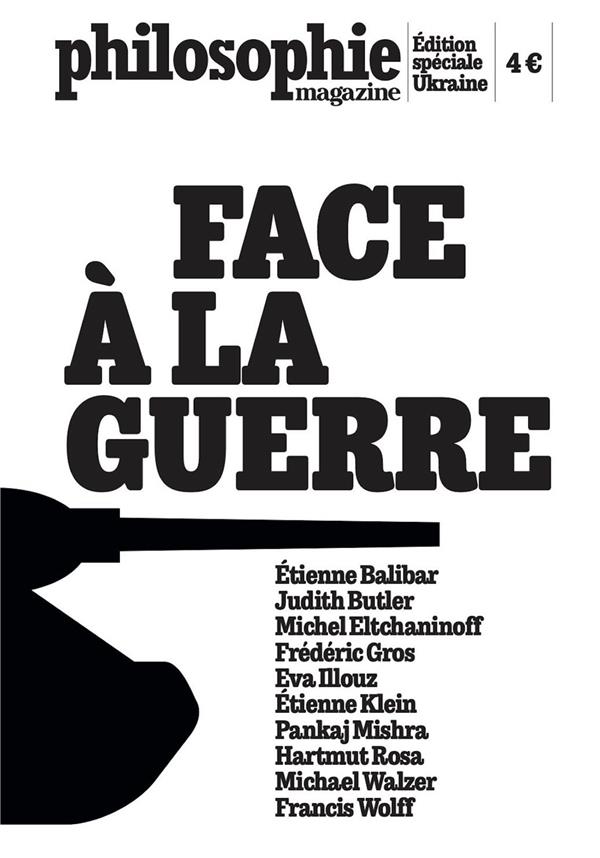 Philosophie Magazine N° 4, avril-mai 2022 : Face à la guerre