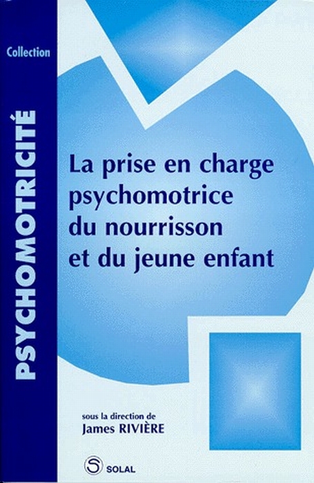 La prise en charge psychomotrice du nourrisson et du jeune enfant