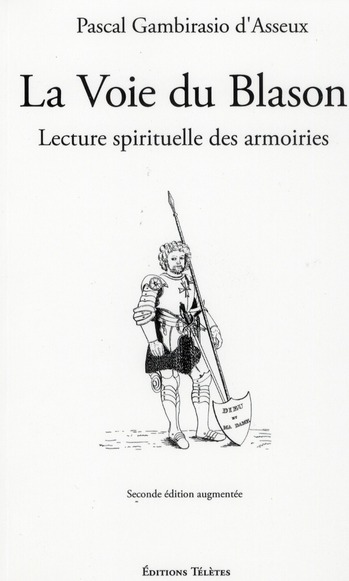 La Voie du Blason. Lecture spirituelle des armoiries, 2nd édition revue et augmentée