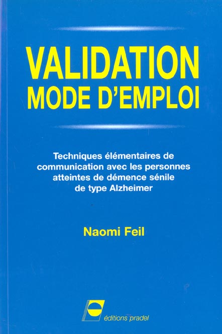 Validation, mode d'emploi. / Techniques élémentaires de communication avec les personnes atteintes d