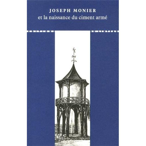 Joseph Monier et la naissance du ciment armé. 2e édition