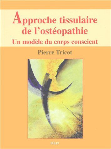 Approche tissulaire de l'ostéopathie. Un modèle du corps conscient