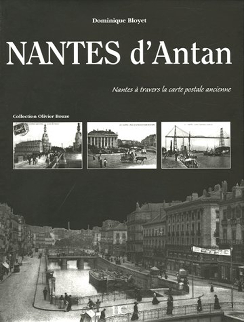 Nantes d'Antan. Nantes à travers la carte postale ancienne