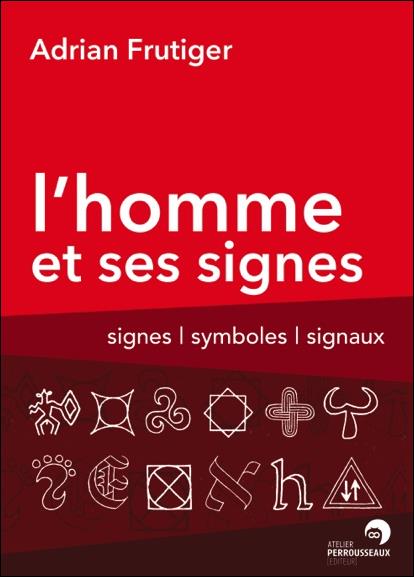 L'Homme et ses signes. Signes, symboles et signaux