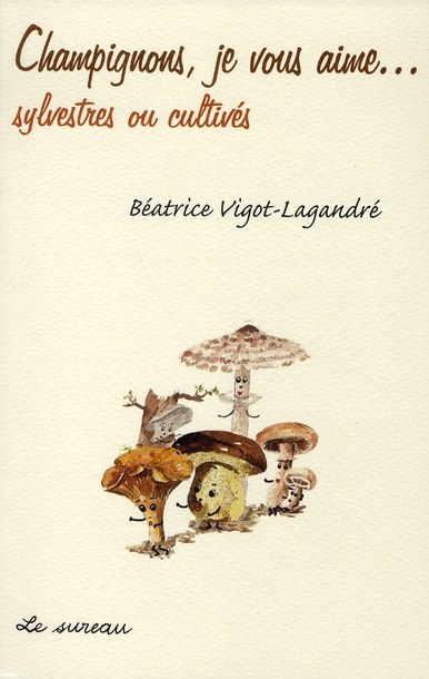 Champignons, je vous aime...sylvestres et cultivés