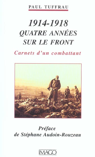 1914-1918 QUATRE ANNEES SUR LE FRONT. Carnets d'un combattant